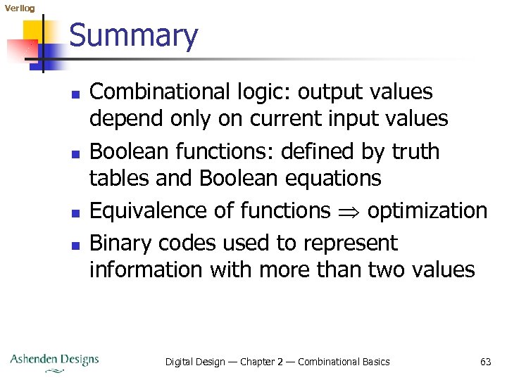 Verilog Summary n n Combinational logic: output values depend only on current input values