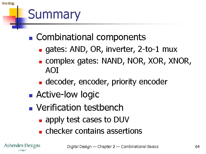 Verilog Summary n Combinational components n n n gates: AND, OR, inverter, 2 -to-1