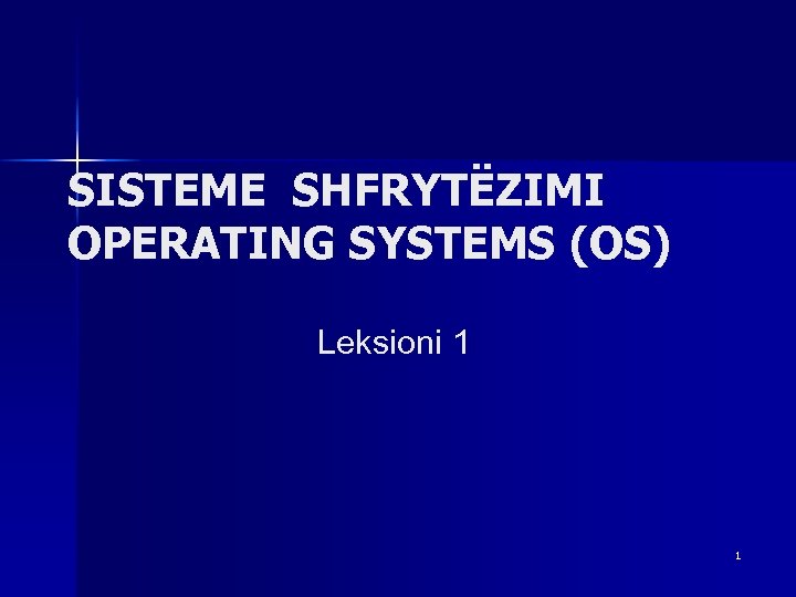 SISTEME SHFRYTËZIMI OPERATING SYSTEMS (OS) Leksioni 1 1 