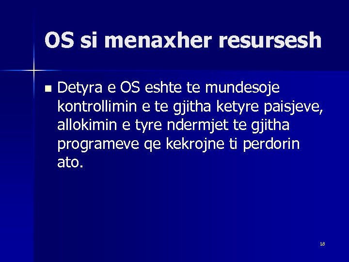 OS si menaxher resursesh n Detyra e OS eshte te mundesoje kontrollimin e te