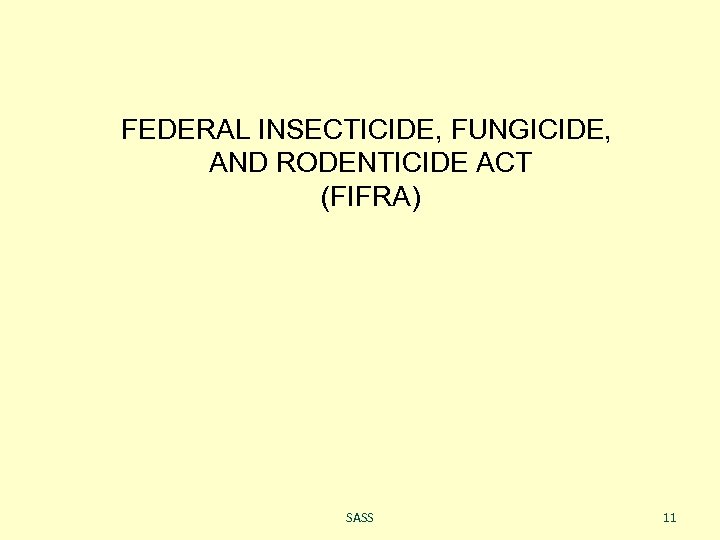 FEDERAL INSECTICIDE, FUNGICIDE, AND RODENTICIDE ACT (FIFRA) SASS 11 