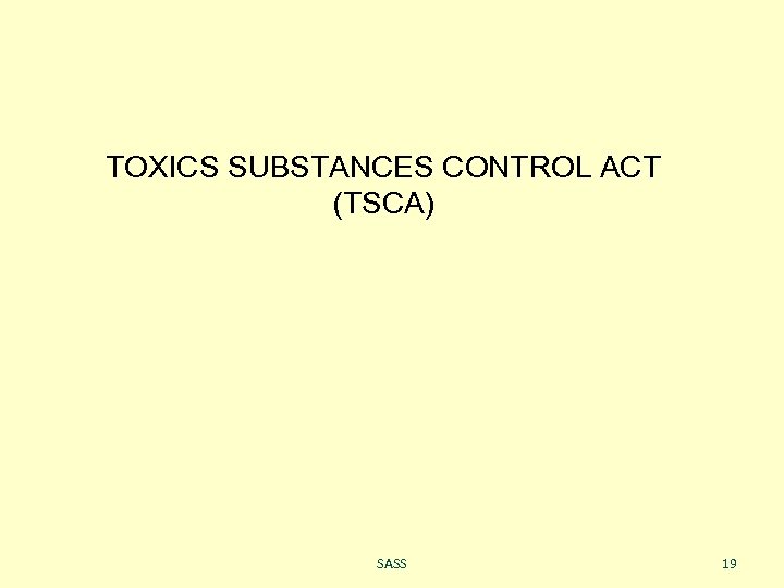 TOXICS SUBSTANCES CONTROL ACT (TSCA) SASS 19 