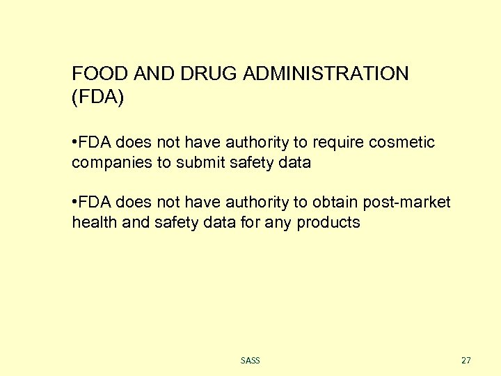 FOOD AND DRUG ADMINISTRATION (FDA) • FDA does not have authority to require cosmetic