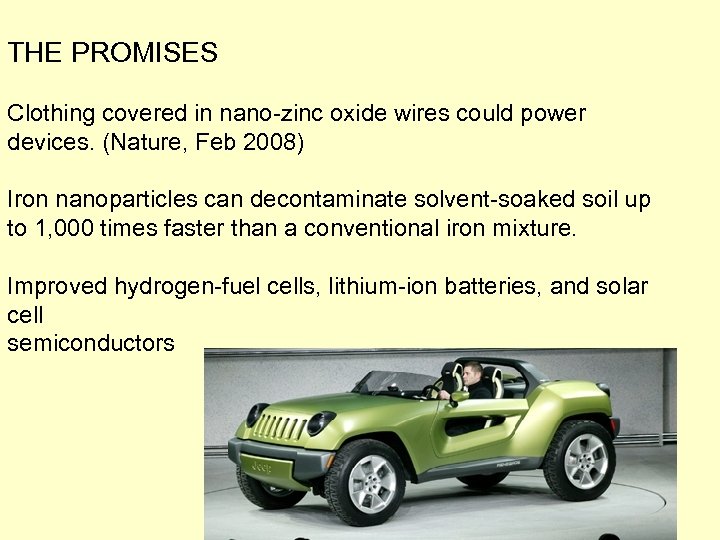 THE PROMISES Clothing covered in nano-zinc oxide wires could power devices. (Nature, Feb 2008)