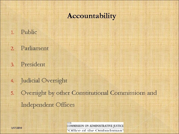 Accountability 1. Public 2. Parliament 3. President 4. Judicial Oversight 5. Oversight by other