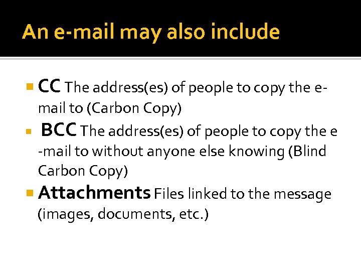 An e-mail may also include CC The address(es) of people to copy the email