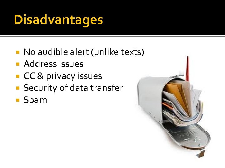 Disadvantages No audible alert (unlike texts) Address issues CC & privacy issues Security of