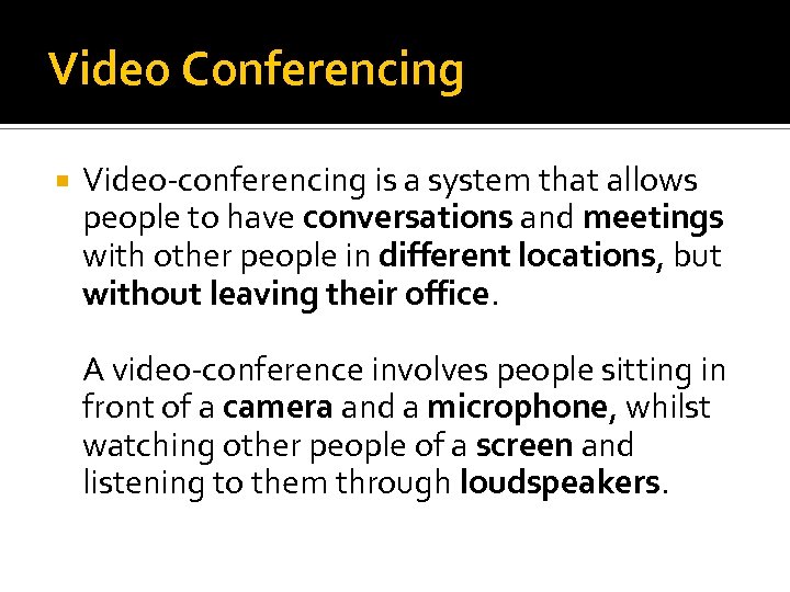 Video Conferencing Video-conferencing is a system that allows people to have conversations and meetings