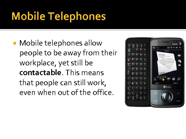 Mobile Telephones Mobile telephones allow people to be away from their workplace, yet still