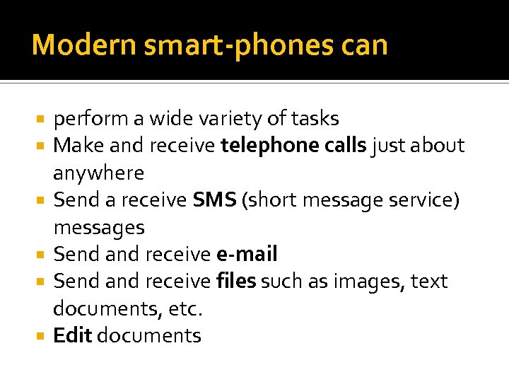 Modern smart-phones can perform a wide variety of tasks Make and receive telephone calls