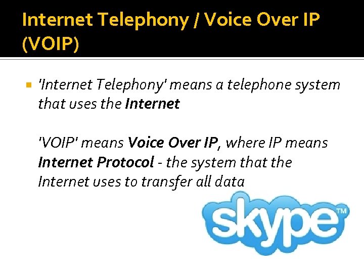 Internet Telephony / Voice Over IP (VOIP) 'Internet Telephony' means a telephone system that