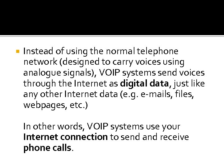  Instead of using the normal telephone network (designed to carry voices using analogue