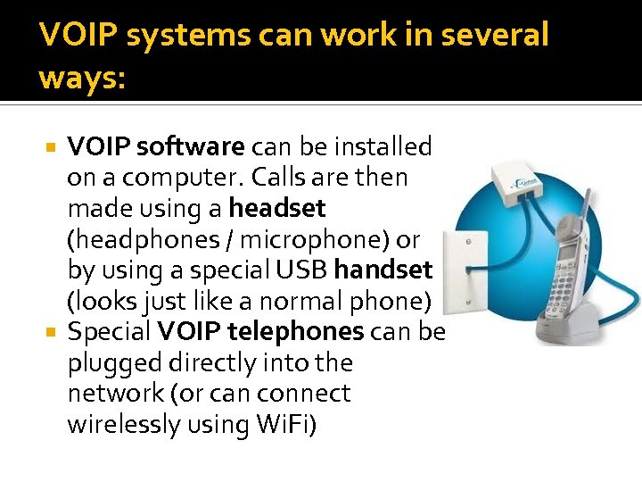 VOIP systems can work in several ways: VOIP software can be installed on a