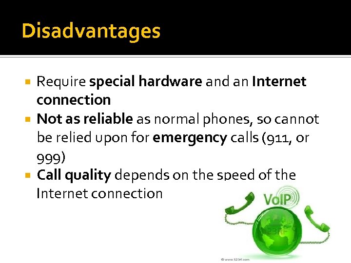 Disadvantages Require special hardware and an Internet connection Not as reliable as normal phones,