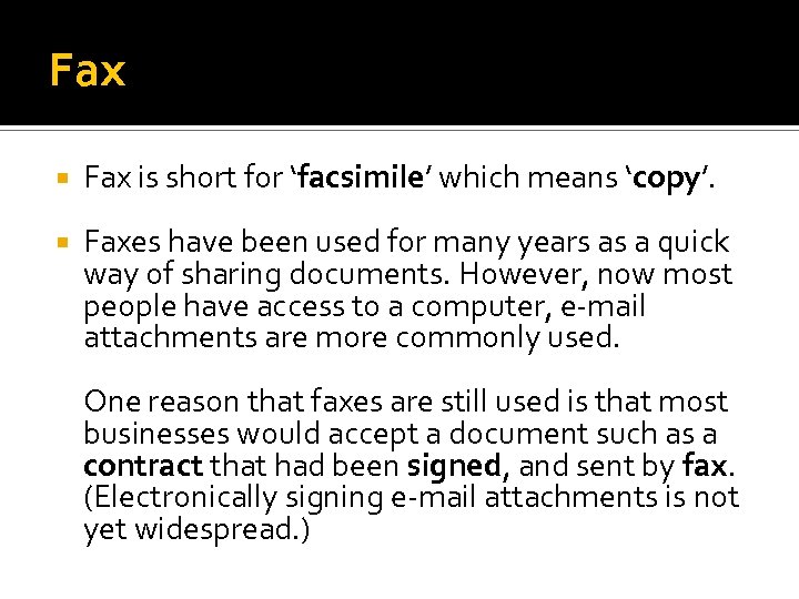 Fax is short for ‘facsimile’ which means ‘copy’. Faxes have been used for many