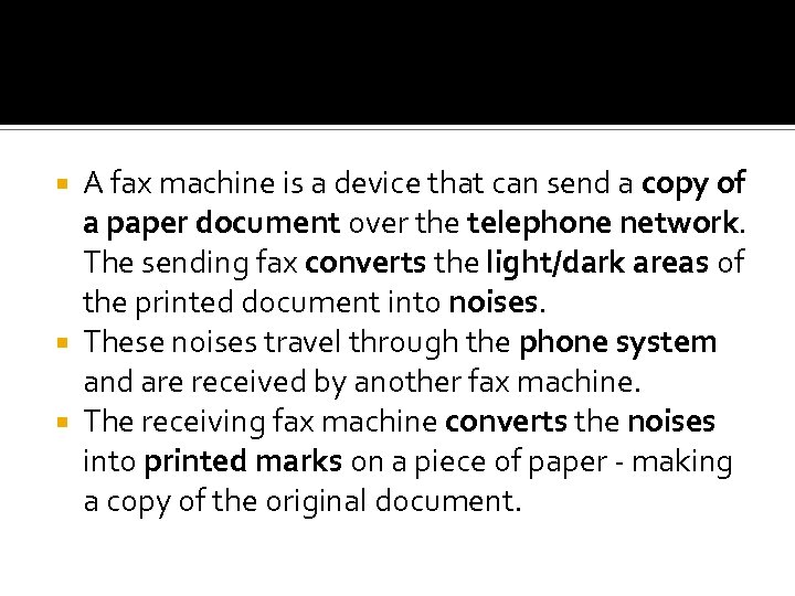 A fax machine is a device that can send a copy of a paper