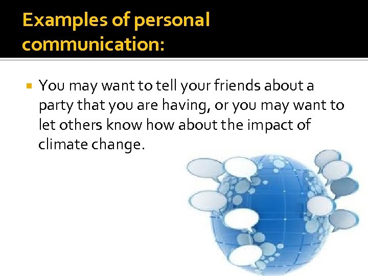 Examples of personal communication: You may want to tell your friends about a party