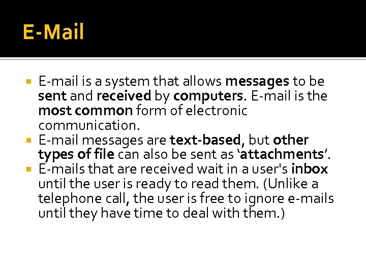 E-Mail E-mail is a system that allows messages to be sent and received by