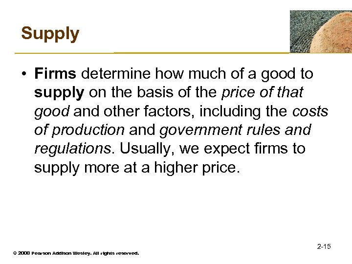 Supply • Firms determine how much of a good to supply on the basis