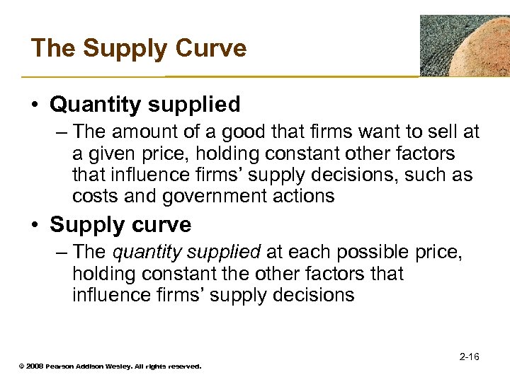The Supply Curve • Quantity supplied – The amount of a good that firms