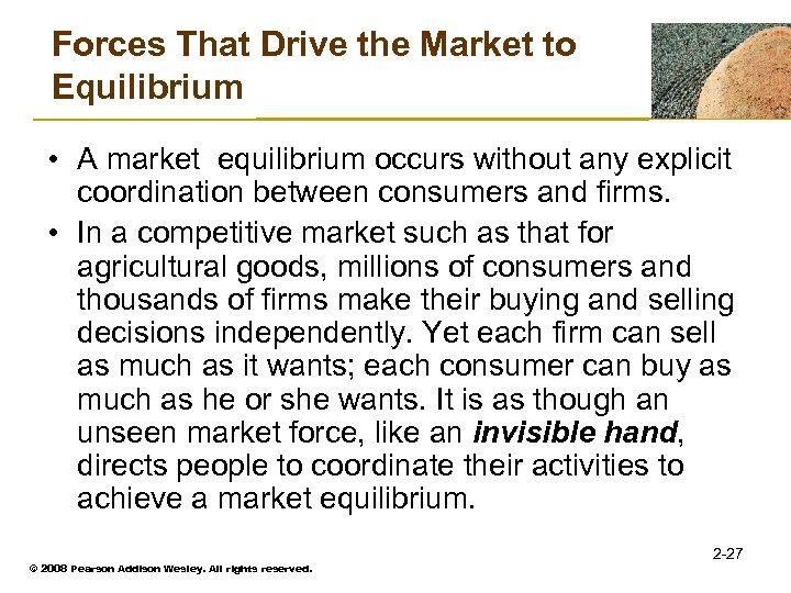 Forces That Drive the Market to Equilibrium • A market equilibrium occurs without any