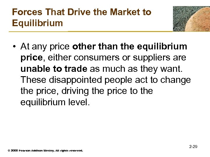 Forces That Drive the Market to Equilibrium • At any price other than the