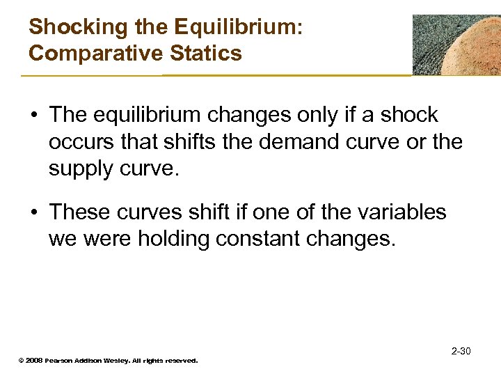 Shocking the Equilibrium: Comparative Statics • The equilibrium changes only if a shock occurs