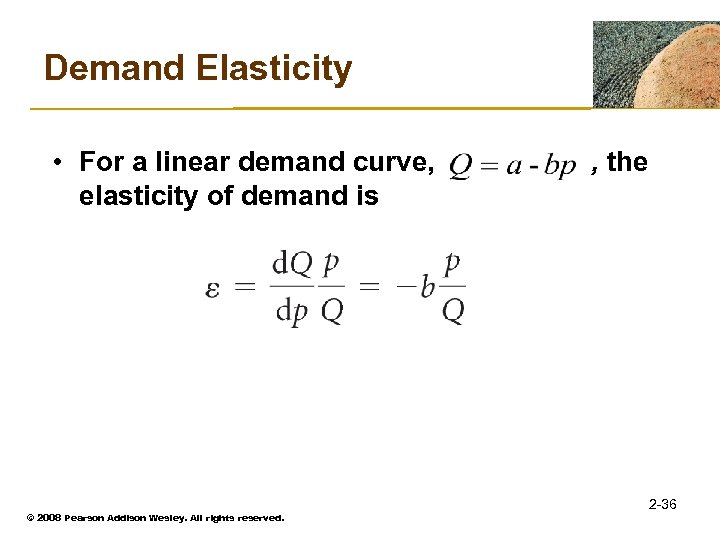 Demand Elasticity • For a linear demand curve, , the elasticity of demand is