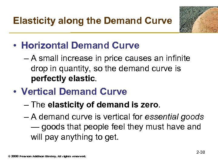 Elasticity along the Demand Curve • Horizontal Demand Curve – A small increase in