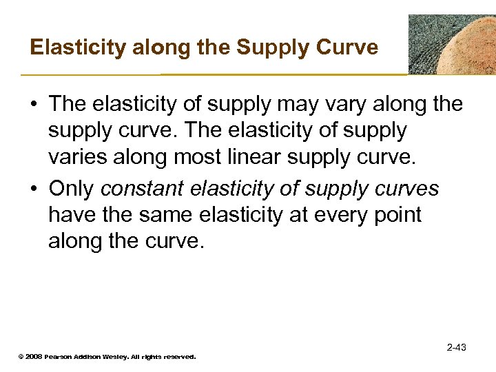Elasticity along the Supply Curve • The elasticity of supply may vary along the