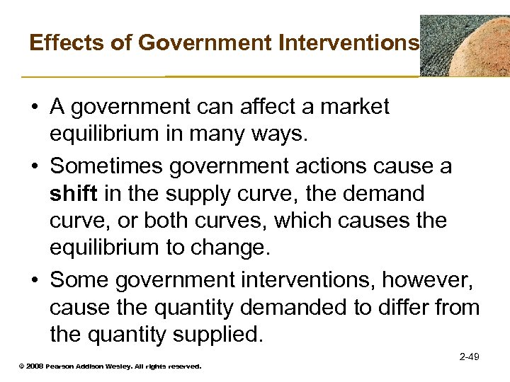 Effects of Government Interventions • A government can affect a market equilibrium in many