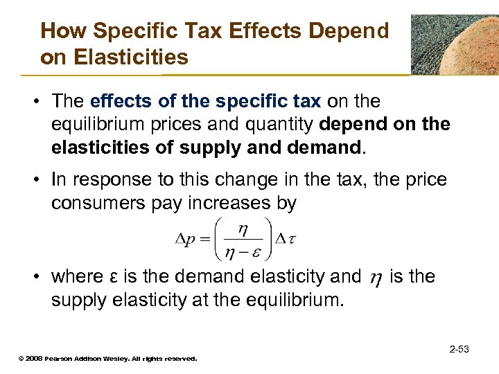 How Specific Tax Effects Depend on Elasticities • The effects of the specific tax