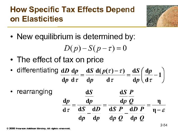 How Specific Tax Effects Depend on Elasticities • New equilibrium is determined by: •