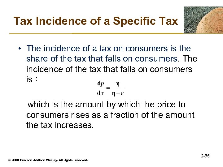 Tax Incidence of a Specific Tax • The incidence of a tax on consumers