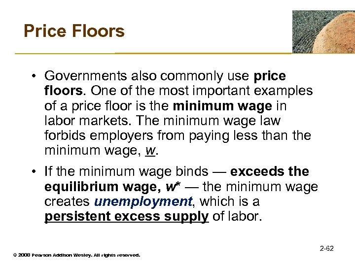 Price Floors • Governments also commonly use price floors. One of the most important
