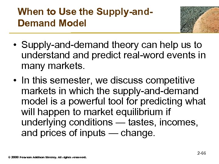 When to Use the Supply-and. Demand Model • Supply-and-demand theory can help us to