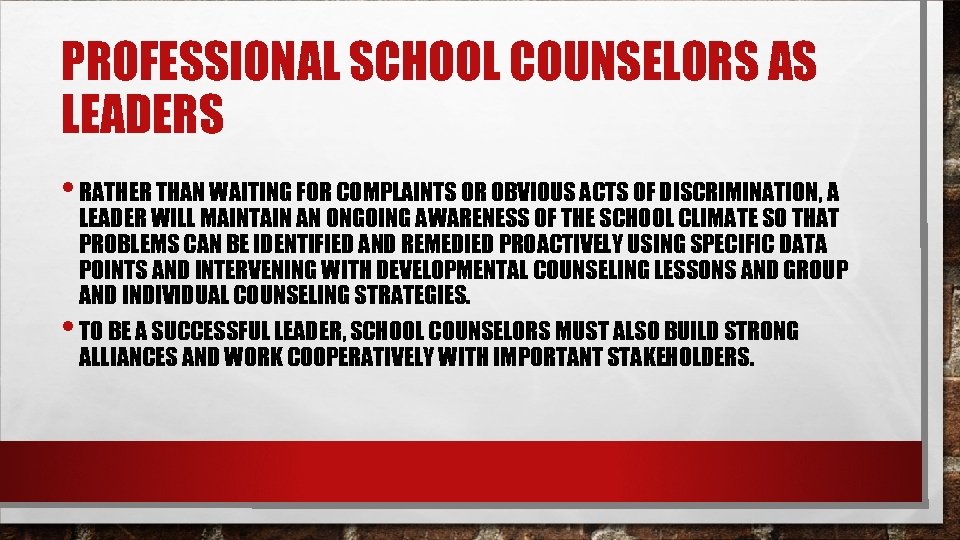 PROFESSIONAL SCHOOL COUNSELORS AS LEADERS • RATHER THAN WAITING FOR COMPLAINTS OR OBVIOUS ACTS