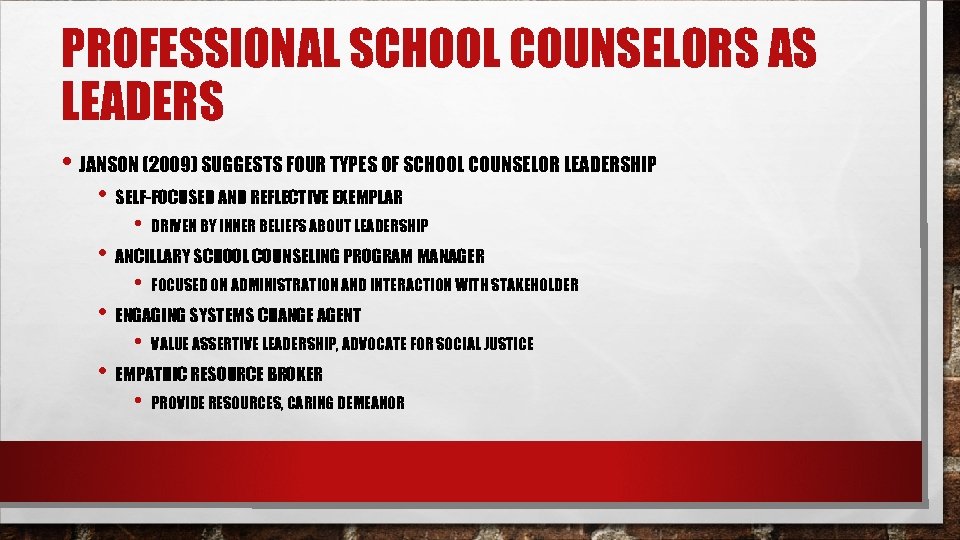 PROFESSIONAL SCHOOL COUNSELORS AS LEADERS • JANSON (2009) SUGGESTS FOUR TYPES OF SCHOOL COUNSELOR