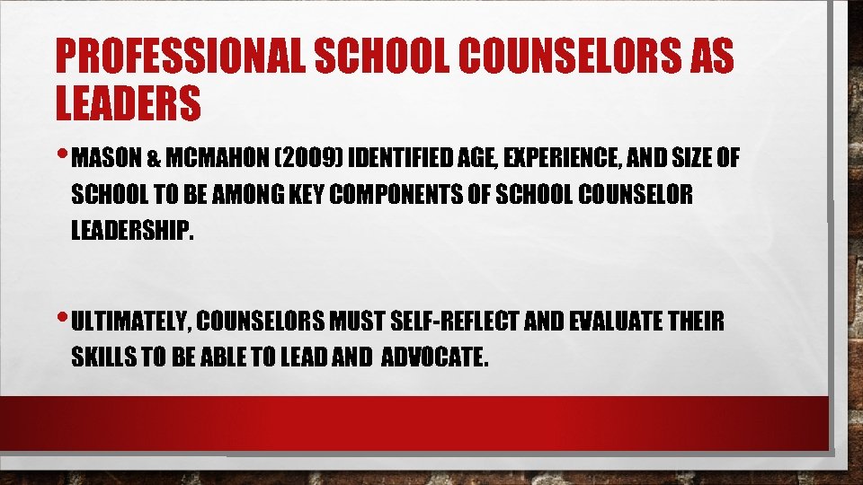 PROFESSIONAL SCHOOL COUNSELORS AS LEADERS • MASON & MCMAHON (2009) IDENTIFIED AGE, EXPERIENCE, AND