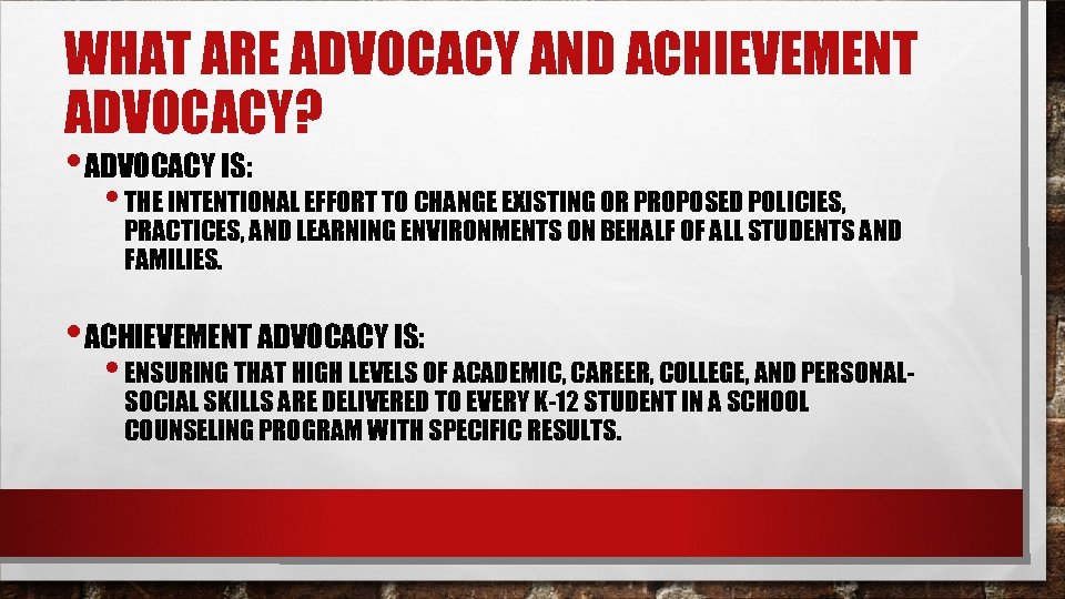 WHAT ARE ADVOCACY AND ACHIEVEMENT ADVOCACY? • ADVOCACY IS: • THE INTENTIONAL EFFORT TO