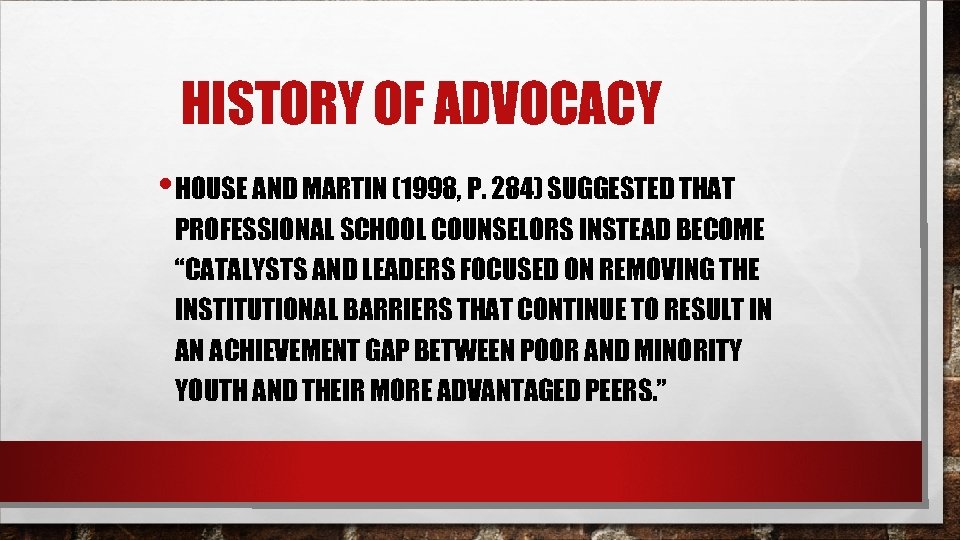 HISTORY OF ADVOCACY • HOUSE AND MARTIN (1998, P. 284) SUGGESTED THAT PROFESSIONAL SCHOOL