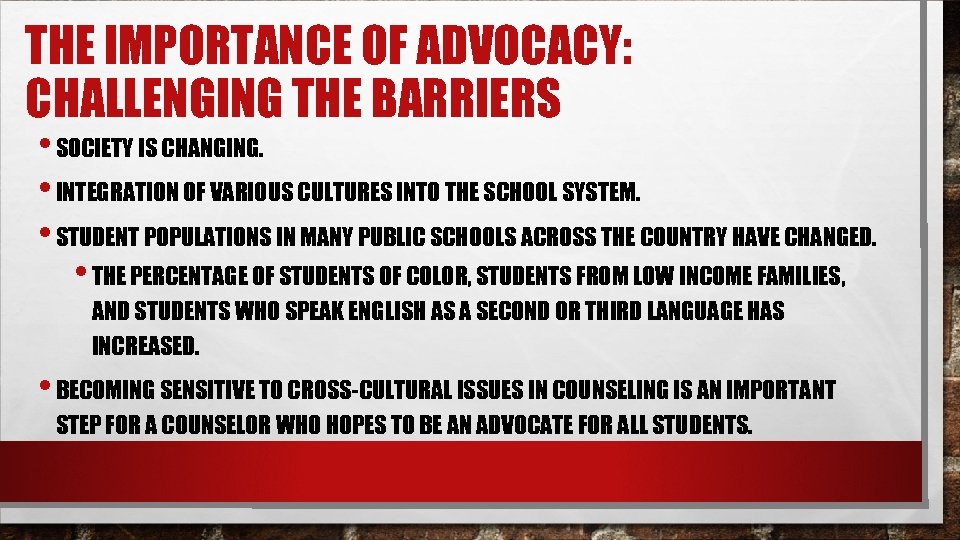 THE IMPORTANCE OF ADVOCACY: CHALLENGING THE BARRIERS • SOCIETY IS CHANGING. • INTEGRATION OF