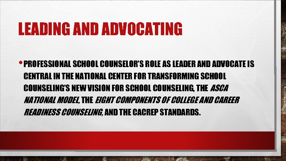 LEADING AND ADVOCATING • PROFESSIONAL SCHOOL COUNSELOR’S ROLE AS LEADER AND ADVOCATE IS CENTRAL