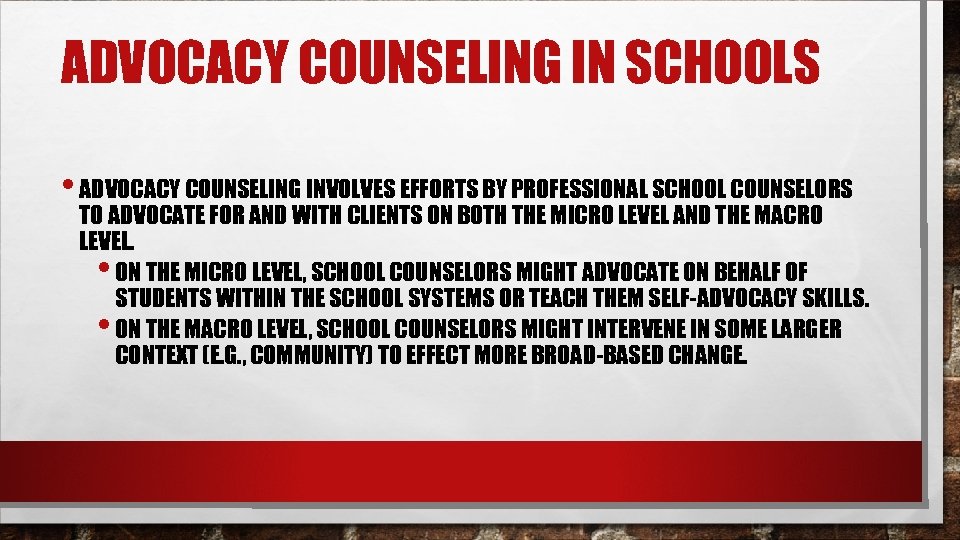 ADVOCACY COUNSELING IN SCHOOLS • ADVOCACY COUNSELING INVOLVES EFFORTS BY PROFESSIONAL SCHOOL COUNSELORS TO