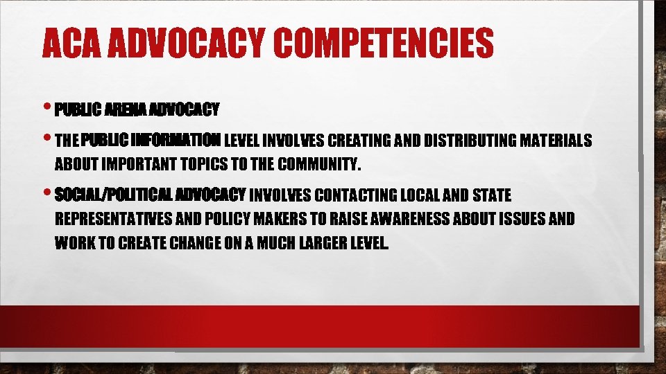 ACA ADVOCACY COMPETENCIES • PUBLIC ARENA ADVOCACY • THE PUBLIC INFORMATION LEVEL INVOLVES CREATING