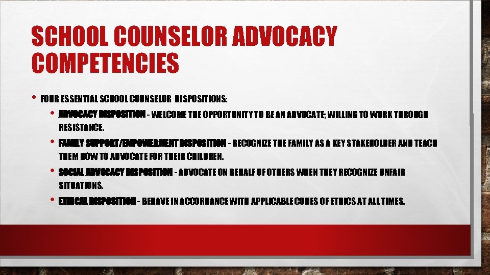 SCHOOL COUNSELOR ADVOCACY COMPETENCIES • FOUR ESSENTIAL SCHOOL COUNSELOR DISPOSITIONS: • ADVOCACY DISPOSITION -