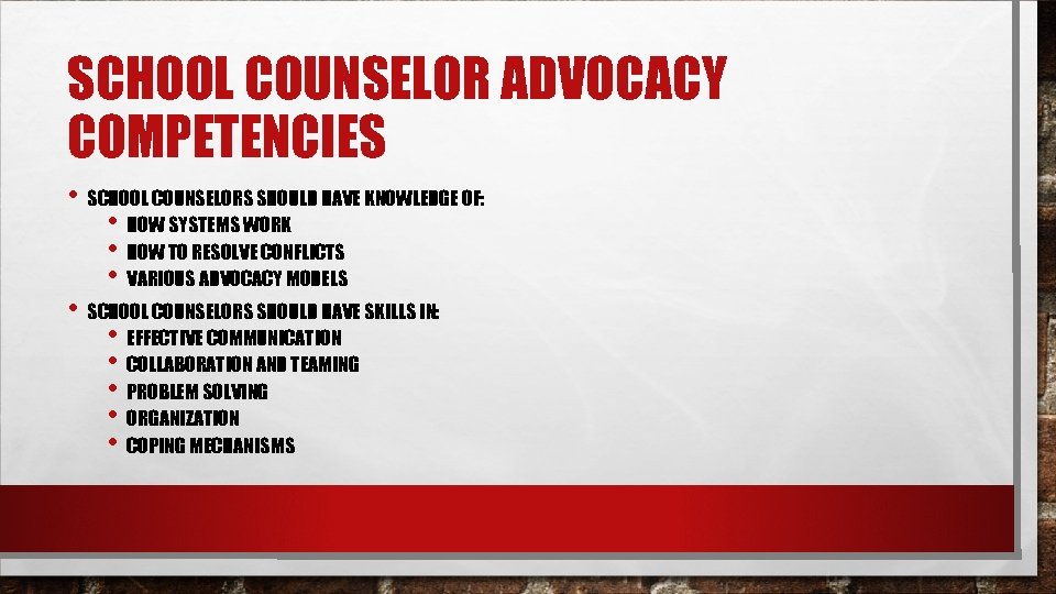 SCHOOL COUNSELOR ADVOCACY COMPETENCIES • SCHOOL COUNSELORS SHOULD HAVE KNOWLEDGE OF: • HOW SYSTEMS