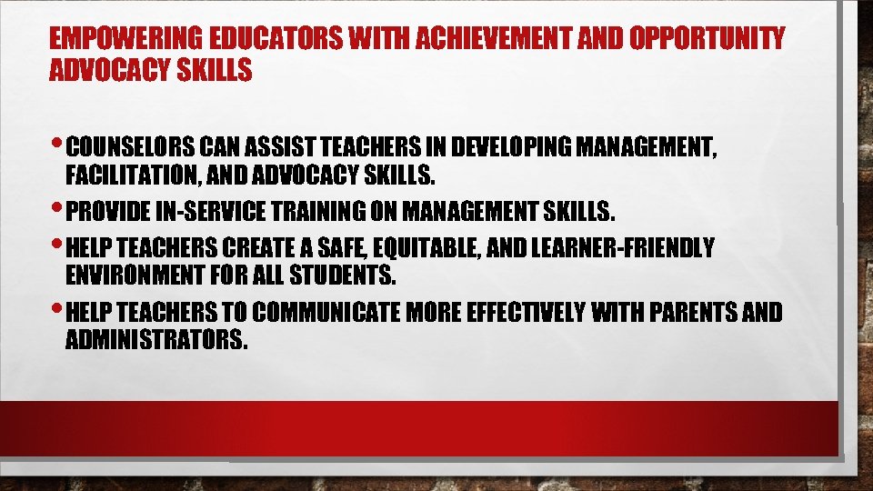 EMPOWERING EDUCATORS WITH ACHIEVEMENT AND OPPORTUNITY ADVOCACY SKILLS • COUNSELORS CAN ASSIST TEACHERS IN