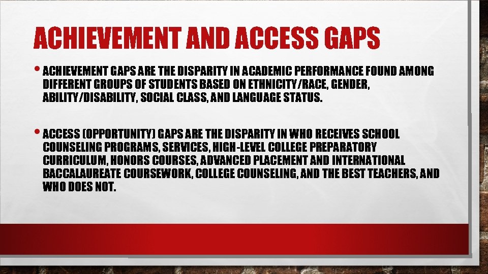 ACHIEVEMENT AND ACCESS GAPS • ACHIEVEMENT GAPS ARE THE DISPARITY IN ACADEMIC PERFORMANCE FOUND