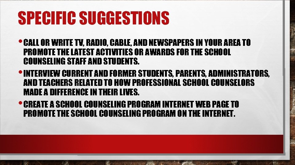 SPECIFIC SUGGESTIONS • CALL OR WRITE TV, RADIO, CABLE, AND NEWSPAPERS IN YOUR AREA